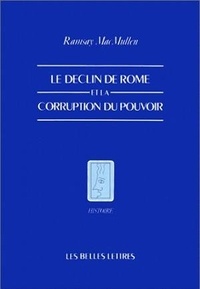 Ramsay MacMullen - Le déclin de Rome et la corruption du pouvoir.