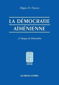 Mogens Herman Hansen - La démocratie athénienne à l'époque de Démosthène - Structure, principes et idéologie.