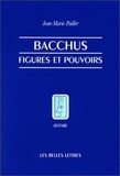 Jean-Marie Pailler - Bacchus - Figures et pouvoirs.