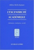 Hélène Merlin-Kajman - L'excentricité académique - Littérature, institution, société.