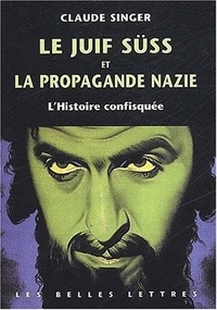 Claude Singer - Le juif Süss et la propagande nazie - L'Histoire confisquée.