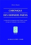 Pierre Chuvin - Chronique des derniers païens - La disparition du paganisme dans l'Empire romain, du règne de Constantin à celui de Justinien.