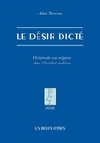 Alain Boureau - Le désir dicté - Histoire du voeu religieux dans l'Occident médiéval.