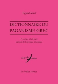 Reynal Sorel - Dictionnaire du paganisme grec - Notions et débats autour de l'époque classique.