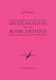 Joël Thomas - Mythanalyse de la Rome antique.