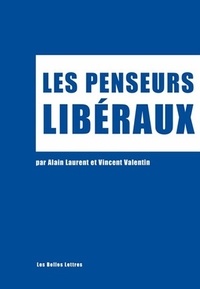 Alain Laurent et Vincent Valentin - Les penseurs libéraux.