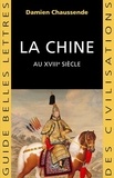 Damien Chaussende - La Chine au XVIIIe siècle - L'apogée de l'empire sino-mandchou des Qing.
