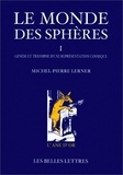 Michel-Pierre Lerner - Le monde des sphères - Tome 1, Genèse et triomphe d'une représentation cosmique.
