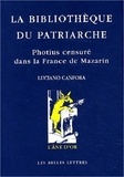 Luciano Canfora - La Bibliotheque Du Patriarche. Photius Censure Dans La France De Mazarin.