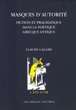 Claude Calame - Masques d'autorité - Fiction et pragmatique dans la poétique grecque antique.