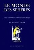 Michel-Pierre Lerner - Le monde des sphères - Tome 1, Genèse et triomphe d'une représentation cosmique.
