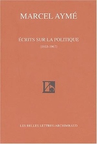 Marcel Aymé - Ecrits sur la politique (1933-1967).