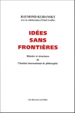 Raymond Klibansky et Ethel Groffier - Idées sans frontières - Histoires et structures de l'Institut international de philosophie.