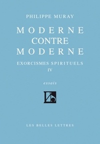 Philippe Muray - Exorcismes spirituels - Tome 4, Moderne contre moderne.