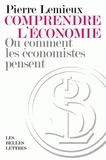 Pierre Lemieux - Comprendre l'économie - Ou comment les économistes pensent.