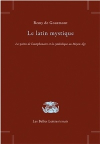 Rémy de Gourmont - Le latin mystique - Les poètes de l'antiphonaire et la symbolique au Moyen Age.