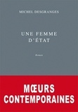 Michel Desgranges - Moeurs contemporaines Tome 1 : Une femme d'Etat.