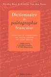Nicolas Buat et Evelyne Van den Neste - Dictionnaire de paléographie française - Découvrir et comprendre les textes anciens (XVe-XVIIIe siècle).