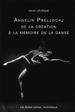 Dany Leveque - Angelin Preljocaj, De la création à la mémoire de la danse.