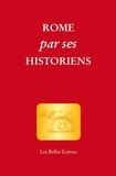 Cathy Rousset et Claude Aziza - Rome par ses historiens - La véritable histoire de Rome racontée par les historiens grecs et latins.