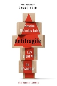 Nassim Nicholas Taleb - Antifragile - Les bienfaits du désordre.