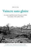 Julie Le Gac - Vaincre sans gloire - Le corps expéditionnaire français en Italie (novembre 1942-juillet 1944).
