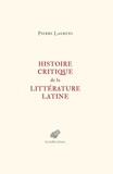 Pierre Laurens - Histoire critique de la littérature latine - De Virgile à Huysmans.