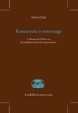 Michel Zink - Roman rose et rose rouge - Le Roman de la Rose ou de Guillaume de Dole de Jean Renart.