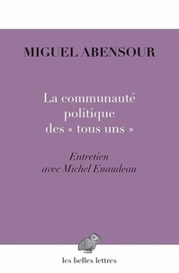Miguel Abensour - La communauté politique des "tous uns" - Désir de liberté, désir d'utopie.