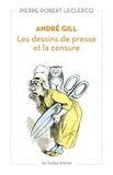 Pierre-Robert Leclercq - André Gill - Les dessins de presse et la censure.