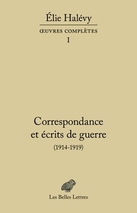 Elie Halévy - Correspondance et écrits de guerre (1914-1919).