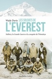 Wade Davis - Les soldats de l'Everest - Mallory, la Grande Guerre et la conquête de l'Himalaya.