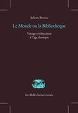 Juliette Morice - Le monde ou la bibliothèque - Voyage et éducation à l'âge classique.