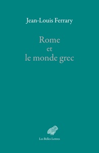Jean-Louis Ferrary - Rome et le monde grec.