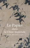 Jean-Pierre Drège - Le papier dans la Chine impériale - Origine, fabrications, usages.