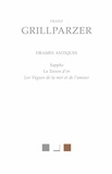 Franz Grillparzer - Drames antiques - Sappho, La Toison d'or, Les Vagues de la mer et de l'amour.