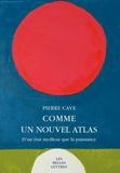 Pierre Caye - Comme un nouvel atlas - D'un état meilleur que la puissance.