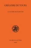  Grégoire de Tours - La gloire des martyrs.