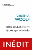 Virginia Woolf - Quel soulagement : se dire "j’ai terminé".