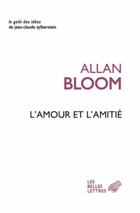 Allan Bloom - L'amour et l'amitié.