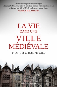 Frances Gies et Joseph Gies - La vie dans une cité médievale.