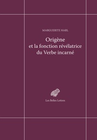 Marguerite Harl - Origène et la fonction révélatrice du Verbe incarné.