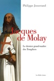 Philippe Josserand - Jacques de Molay - Le dernier grand-maître des templiers.