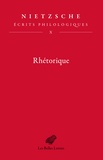 Friedrich Nietzsche - Ecrits philologiques - Tome 10, Rhétorique.