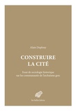 Alain Duplouy - Construire la cité - Essai de sociologie historique sur les communautés de l'archaïsme grec.