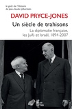 David Pryce-Jones - Un siècle de trahisons - La diplomatie française, les Juifs et Israël, 1894-2007.