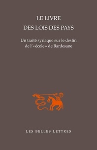 Paul-Hubert Poirier et Eric Crégheur - Le livre des lois des pays - Un traité syriaque sur le destin de l''école" de Bardesane.