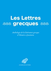 Luigi-Alberto Sanchi - Les Lettres grecques - Anthologie de la littérature grecque d'Homère à Justinien.