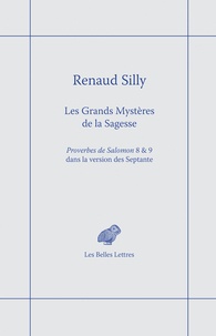 Renaud Silly - Les grands mystères de la sagesse - Proverbes de Salomon 8 et 9 dans la version des Septante.