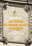 Denis Savoie - Une histoire des cadrans solaires en Occident - La Gnomonique du Moyen Age au XXe siècle.